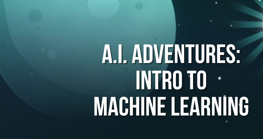A.I. Adventures: Intro to Machine Learning